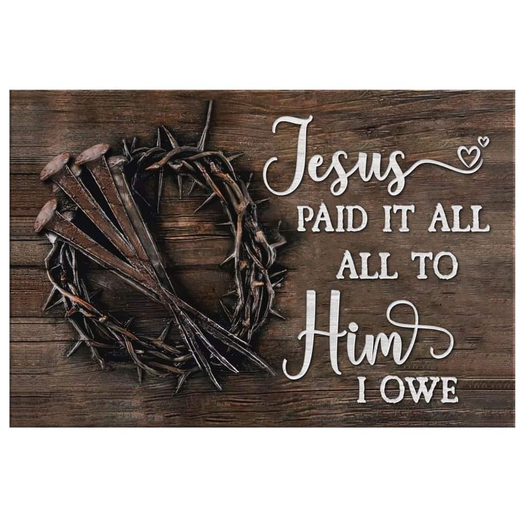 Jesus Paid It All All To Him I Owe Canvas Wall Art Jesus Paid It All All To Him I Owe Canvas Wall Art
