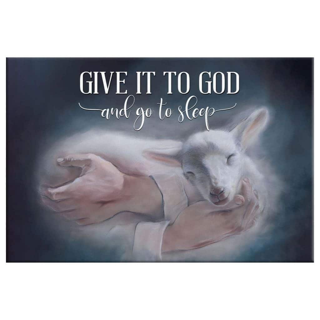 Jesus Holding A Lamb Give It To God And Go To Sleep Canvas Wall Art Jesus Holding A Lamb Give It To God And Go To Sleep Canvas Wall Art
