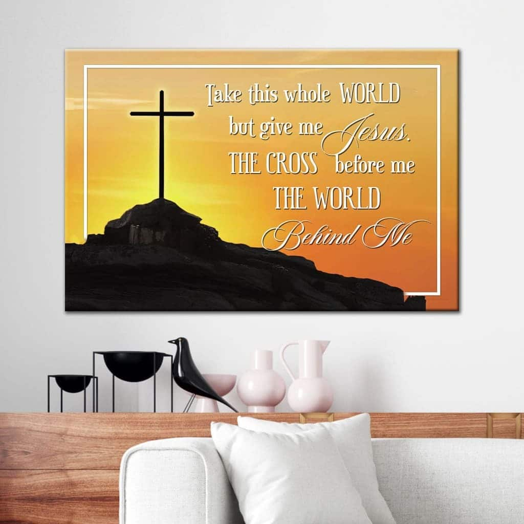 Cross Mountain Take This Whole World But Give Me Jesus Canvas Wall Art