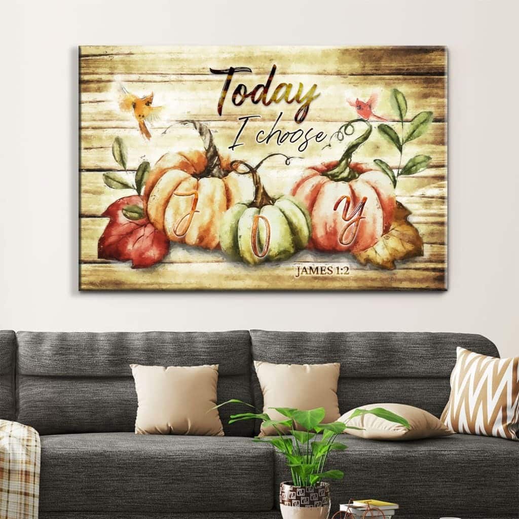 James 1:2 Today I Choose Joy Canvas Wall Art Fall Thanksgiving James 1:2 Today I Choose Joy Canvas Wall Art Fall Thanksgiving