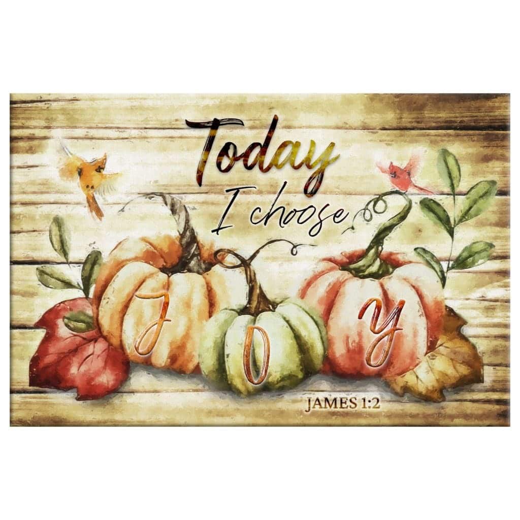 James 1:2 Today I Choose Joy Canvas Wall Art Fall Thanksgiving James 1:2 Today I Choose Joy Canvas Wall Art Fall Thanksgiving