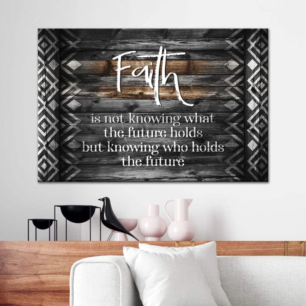 Faith Is Not Knowing What The Future Holds Canvas Wall Art