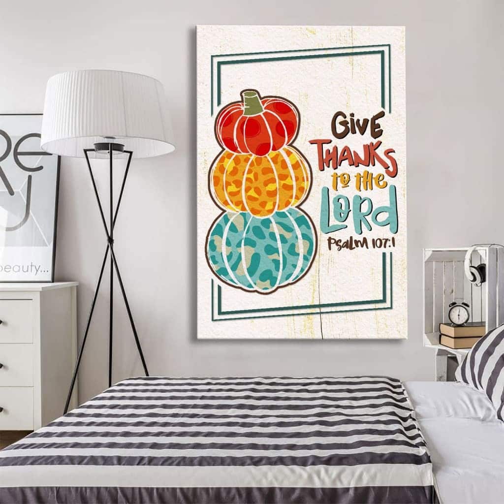Psalm 107:1 NIV Give Thanks To The Lord Canvas Print Psalm 107:1 NIV Give Thanks To The Lord Canvas Print