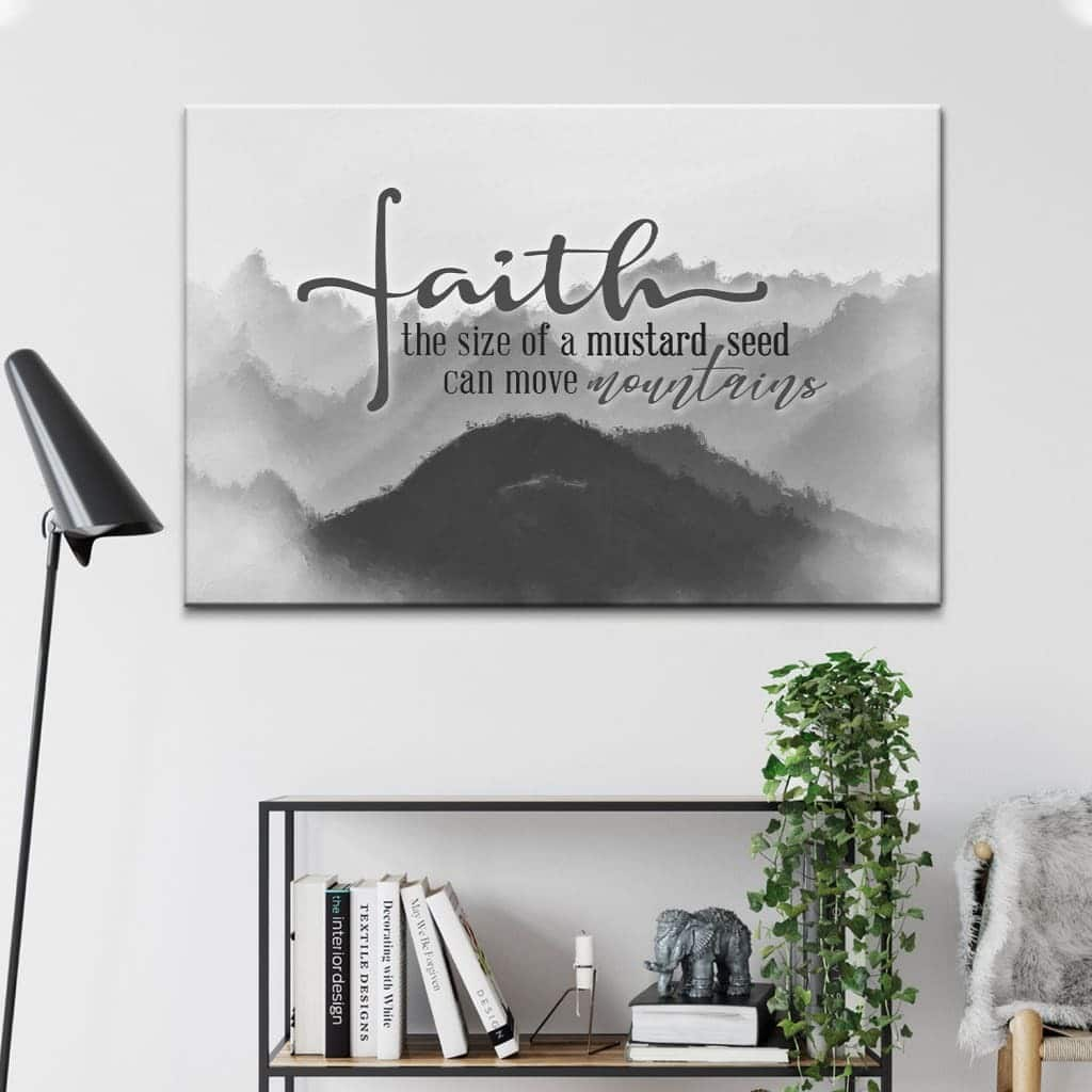 Faith The Size Of A Mustard Seed Can Move Mountain Canvas Wall Art