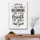 Christian Every Day Is A New Beginning Take A Deep Breath Of Jesus Canvas Print
