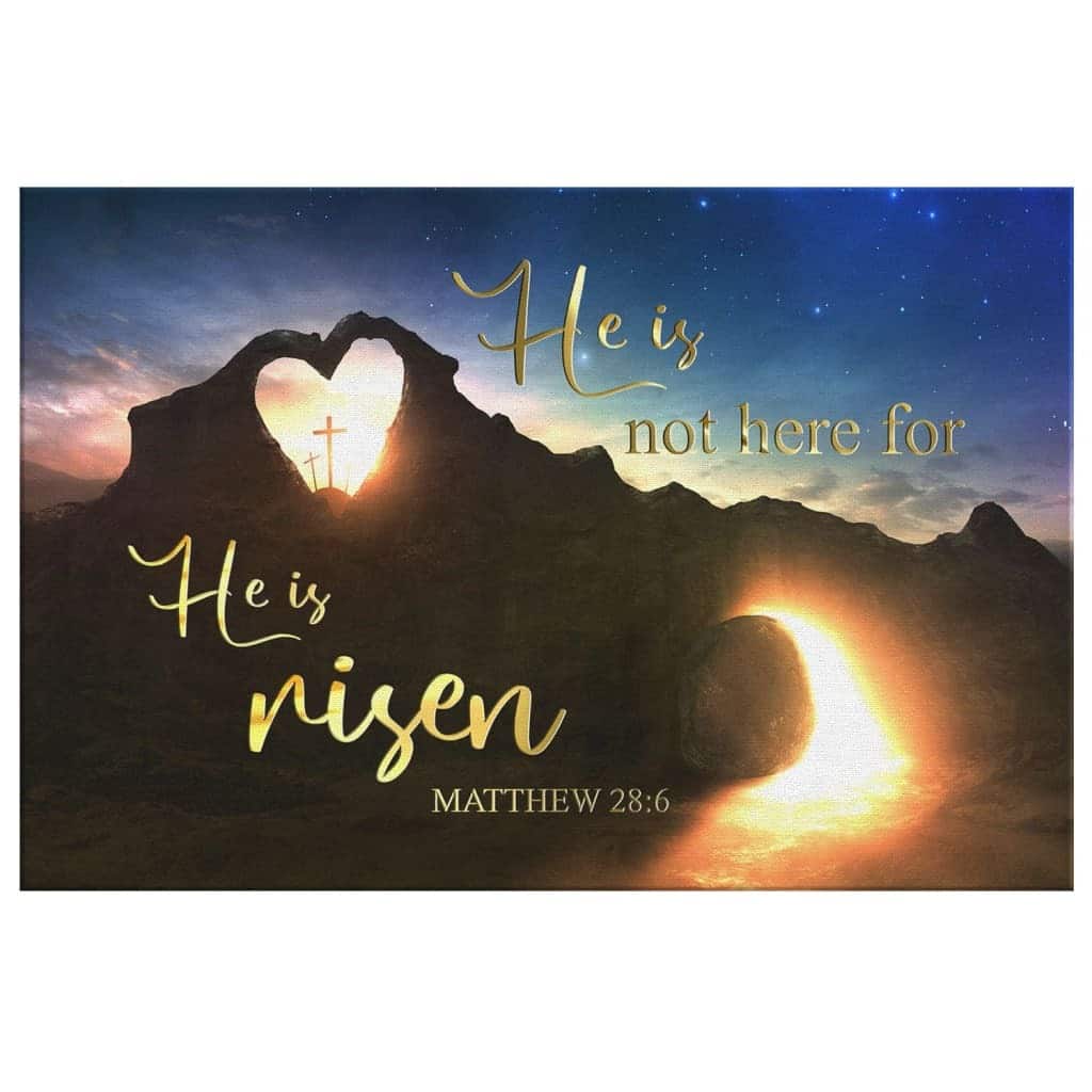 He Is Not Here For He Is Risen Matthew 28:6 Canvas Wall Art He Is Not Here For He Is Risen Matthew 28:6 Canvas Wall Art