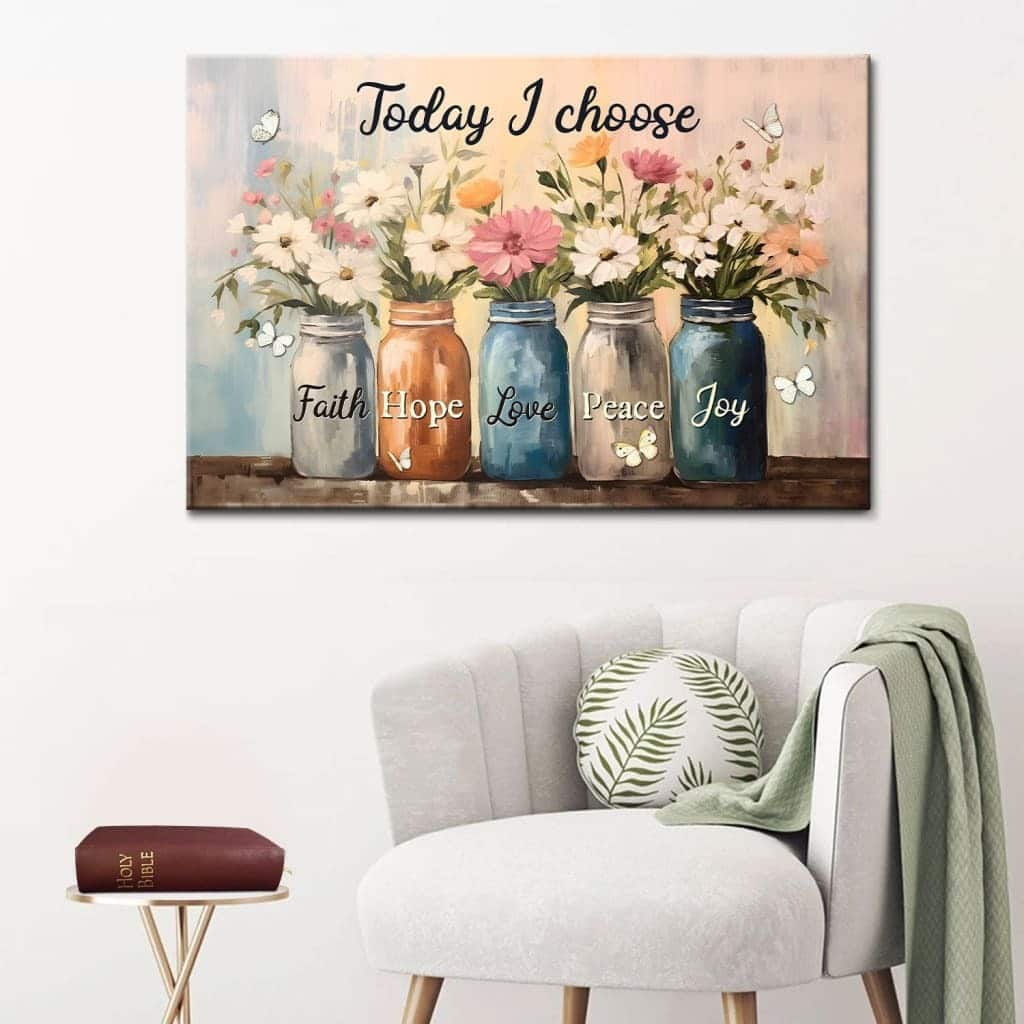 Today I Choose Faith Hope Love Peace Joy Mason Jar Flowers Canvas Wall Art