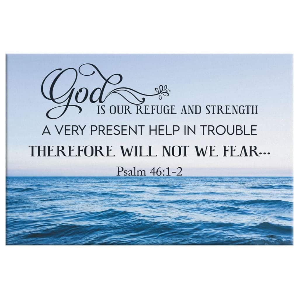 Psalm 46:1-2 God Is Refuge And Strength Christian Canvas Wall Art Psalm 46:1-2 God Is Refuge And Strength Christian Canvas Wall Art