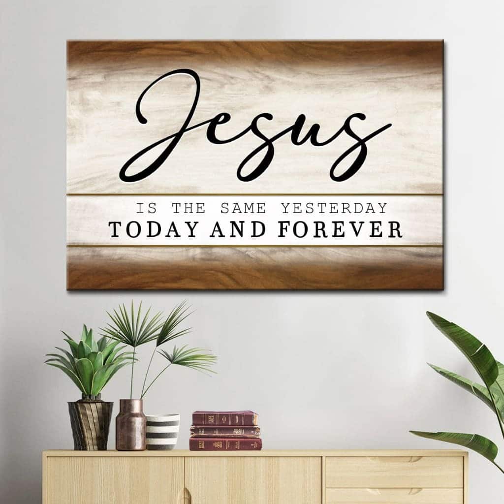 Jesus Is The Same Yesterday Today And Forever Canvas Wall Art Jesus Is The Same Yesterday Today And Forever Canvas Wall Art