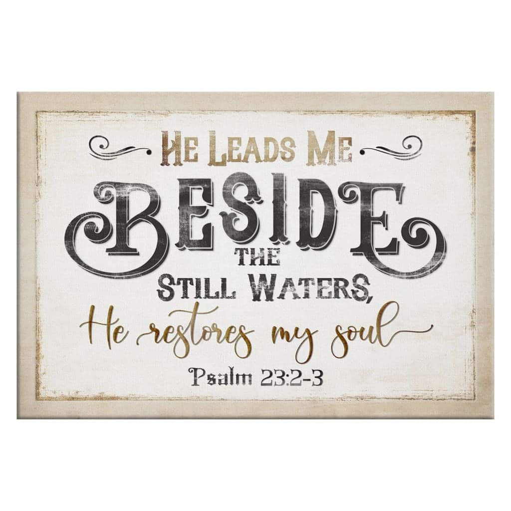 Psalm 23:2-3 He Leads Me Beside The Still Waters Canvas Wall Art Psalm 23:2-3 He Leads Me Beside The Still Waters Canvas Wall Art