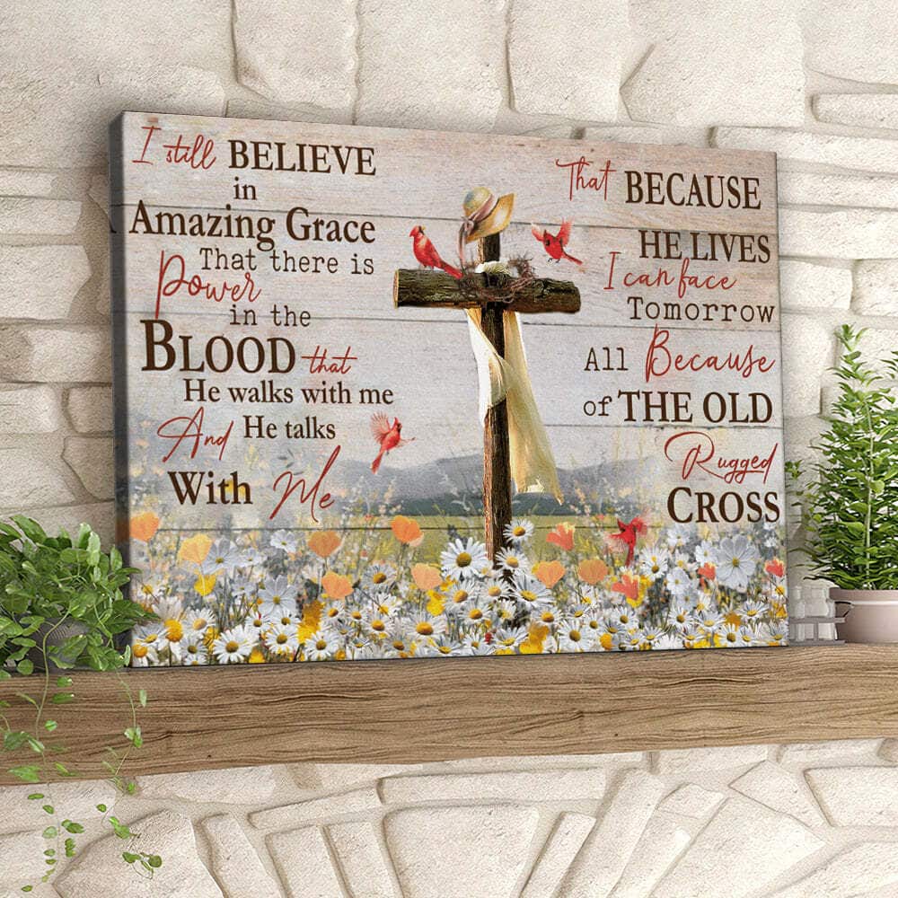 I Still Believe In Amazing Grace That There Is Power In The Blood Canvas Wall Art I Still Believe In Amazing Grace That There Is Power In The Blood Canvas Wall Art