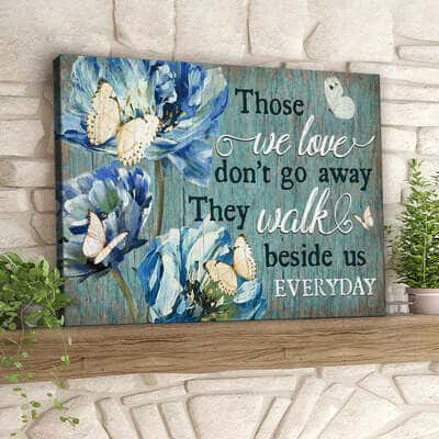 Those We Love Don't Go Away They Walk Beside Us Every Day Canvas Wall Art