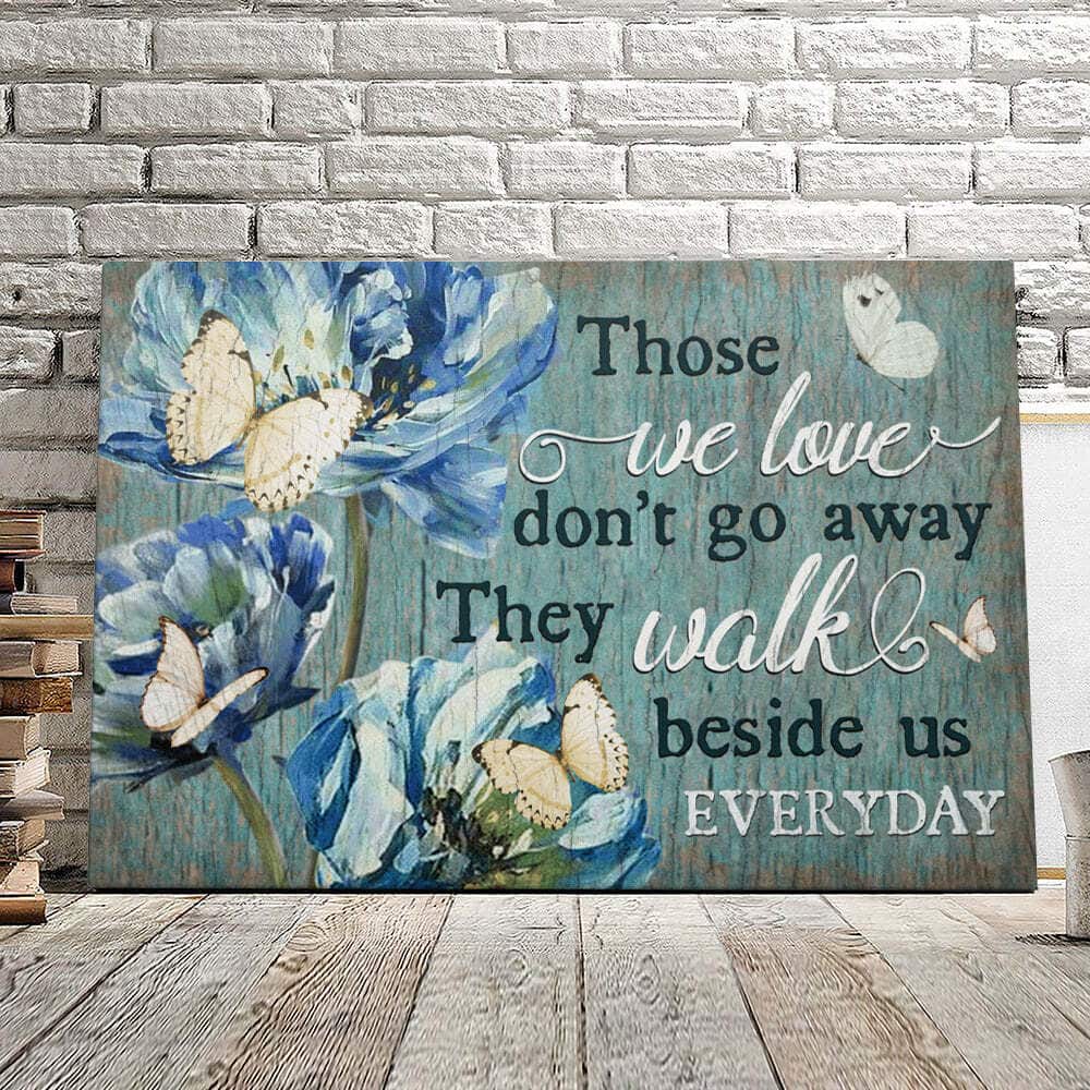 Those We Love Don't Go Away They Walk Beside Us Every Day Canvas Wall Art Those We Love Don't Go Away They Walk Beside Us Every Day Canvas Wall Art