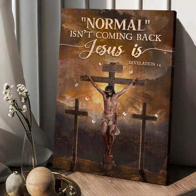 Christian Canvas Print Jesus Cross Normal Isn't Coming Back Jesus Is