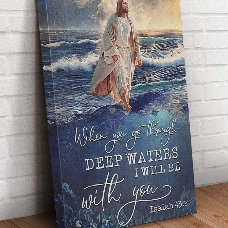 Christian Jesus When You Go Through Deep Waters I Will Be With You Canvas Print Christian Jesus When You Go Through Deep Waters I Will Be With You Canvas Print