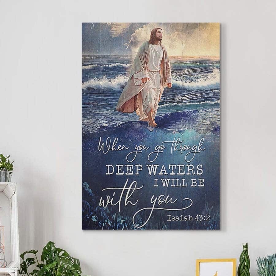 Christian Jesus When You Go Through Deep Waters I Will Be With You Canvas Print Christian Jesus When You Go Through Deep Waters I Will Be With You Canvas Print