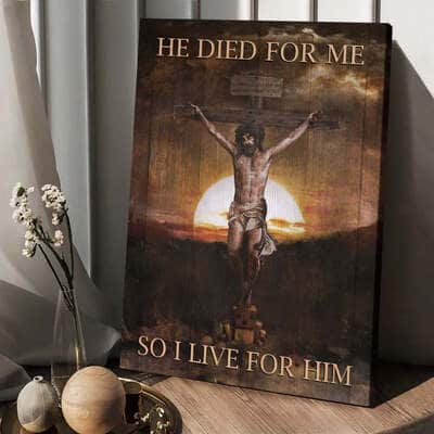 Jesus He Died For Me So I Live For Him Canvas Print