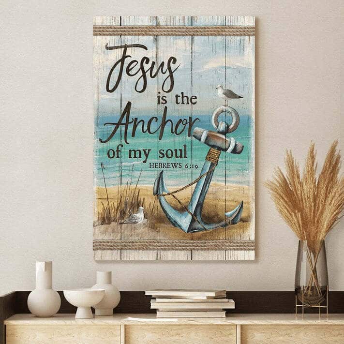Hebrews 6:19 Jesus Is The Anchor Of My Soul Canvas Print Hebrews 6:19 Jesus Is The Anchor Of My Soul Canvas Print