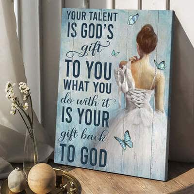 Ballet Your Talent Is God's Gift To You Canvas Print