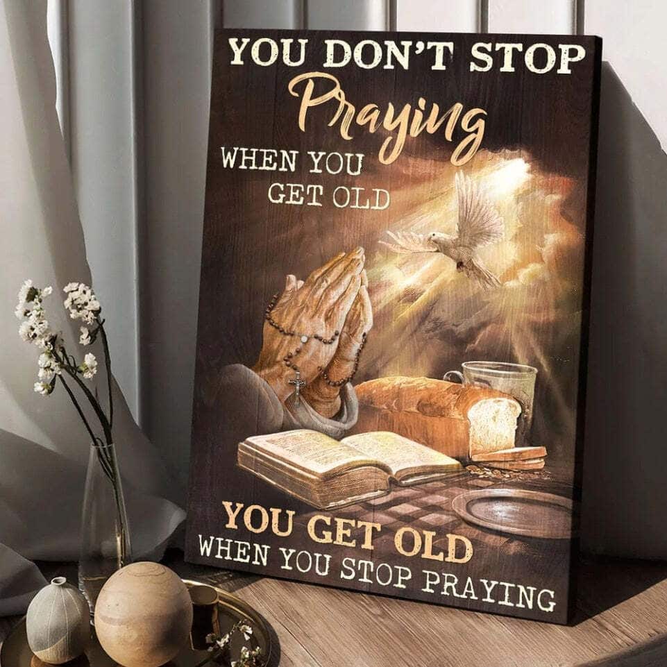 Jesus You Don't Stop Praying When You Get Old Canvas Print Jesus You Don't Stop Praying When You Get Old Canvas Print