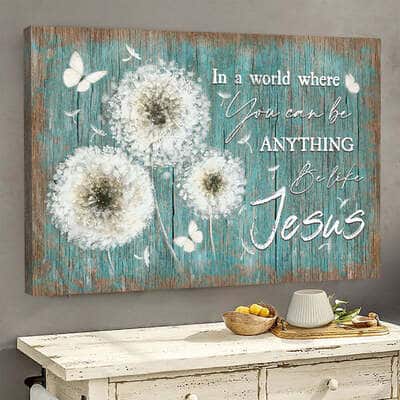 Dandelion In A World Where You Can Be Anything Be Like Jesus Canvas Wall Art