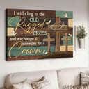 Christian Canvas Wall Art I Will Cling To The Old Rugged Cross Christian Canvas Wall Art I Will Cling To The Old Rugged Cross