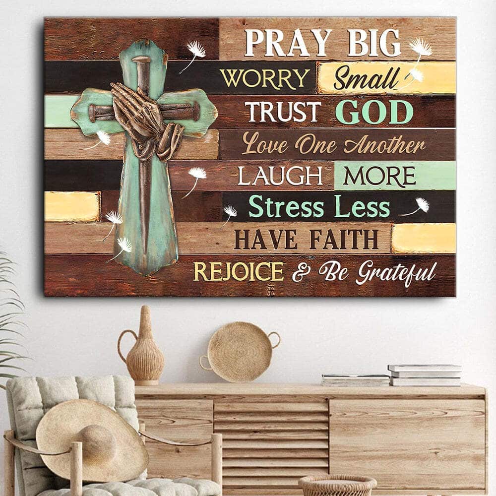 Christian Religious Canvas Wall Art Pray Big Worry Small Trust God Be Grateful Christian Religious Canvas Wall Art Pray Big Worry Small Trust God Be Grateful