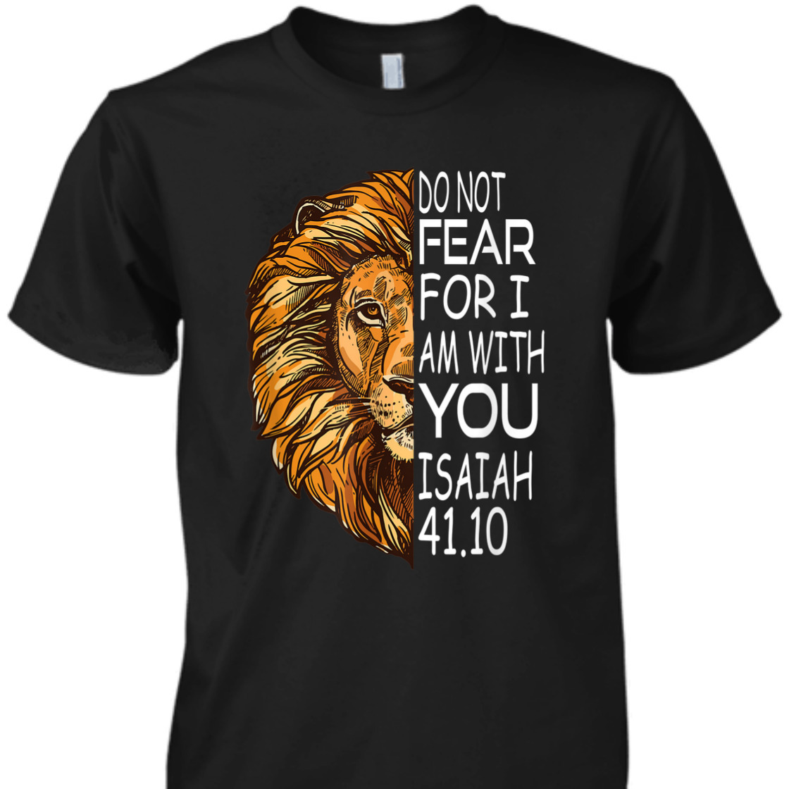 Bible Verse T-Shirt Do Not Fear For I Am With You Isaiah 41.10 Lion Of Judah Bible Verse T-Shirt Do Not Fear For I Am With You Isaiah 41.10 Lion Of Judah