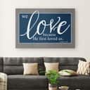 Christian Canvas Wall Art We Love Because He First Loved Us 1 John 4:19