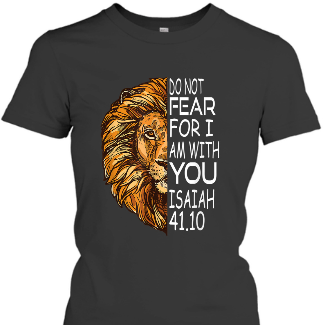 Bible Verse T-Shirt Do Not Fear For I Am With You Isaiah 41.10 Lion Of Judah Bible Verse T-Shirt Do Not Fear For I Am With You Isaiah 41.10 Lion Of Judah