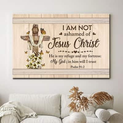 Psalm 91:2 I Am Not Ashamed Of Jesus Christ Canvas Wall Art
