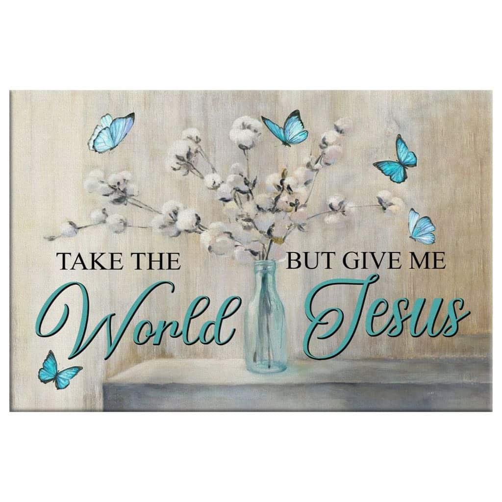 Christian Canvas Wall Art Butterfly Take The World But Give Me Jesus Christian Canvas Wall Art Butterfly Take The World But Give Me Jesus