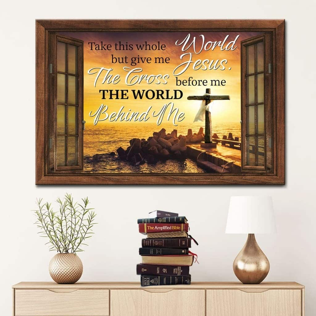 Christian Canvas Wall Art Cross Take This Whole World But Give Me Jesus