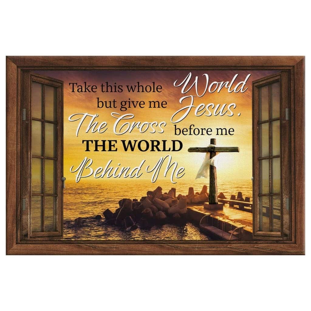 Christian Canvas Wall Art Cross Take This Whole World But Give Me Jesus Christian Canvas Wall Art Cross Take This Whole World But Give Me Jesus