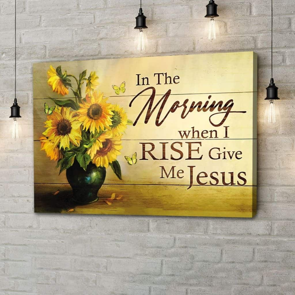 Sunflower In The Morning When I Rise Give Me Jesus Christian Canvas Wall Art