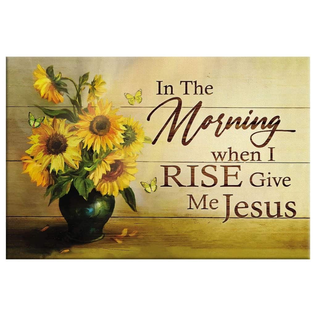 Sunflower In The Morning When I Rise Give Me Jesus Christian Canvas Wall Art Sunflower In The Morning When I Rise Give Me Jesus Christian Canvas Wall Art