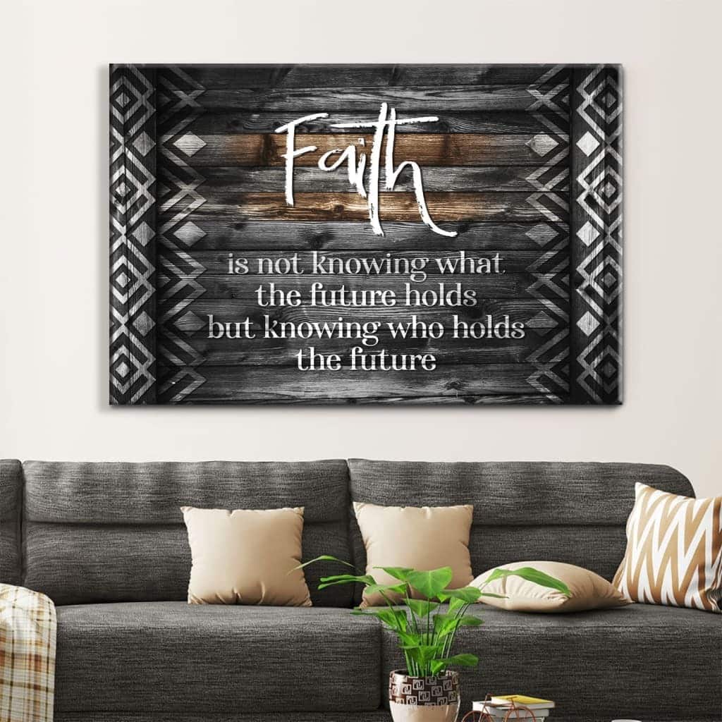 Christian Canvas Wall Art Faith Is Not Knowing What The Future Holds Christian Canvas Wall Art Faith Is Not Knowing What The Future Holds