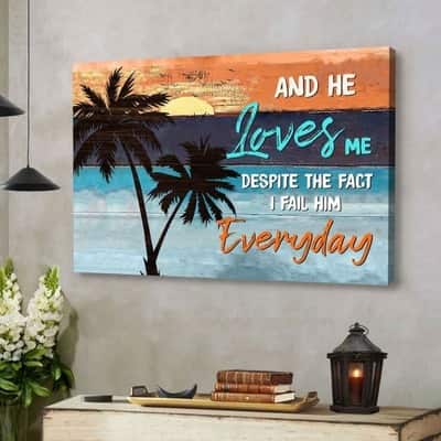 Christian Canvas Wall Art And He Loves Me Despite The Fact I Fail Him Everyday