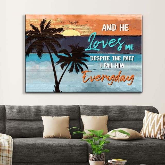 Christian Canvas Wall Art And He Loves Me Despite The Fact I Fail Him Everyday Christian Canvas Wall Art And He Loves Me Despite The Fact I Fail Him Everyday