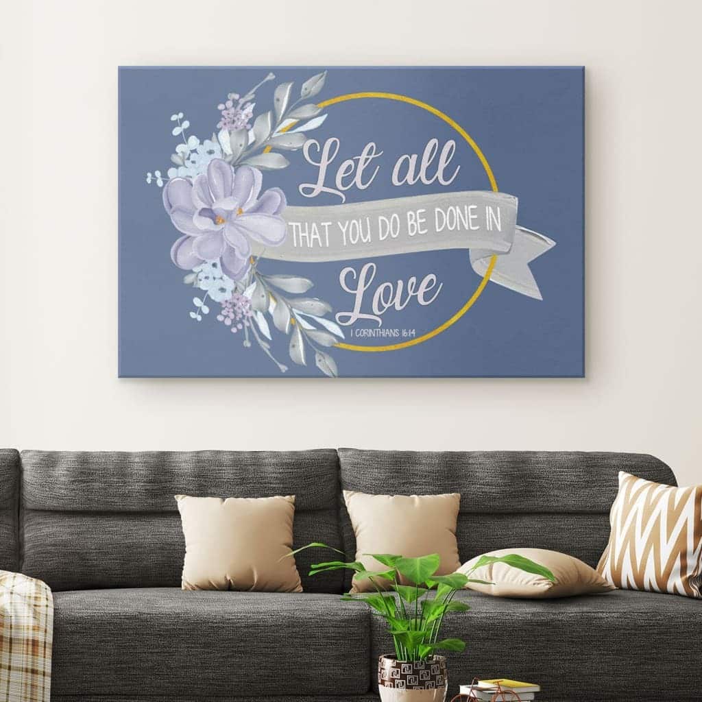 Christian Canvas Wall Art Let All That You Do Be Done In Love Christian Canvas Wall Art Let All That You Do Be Done In Love