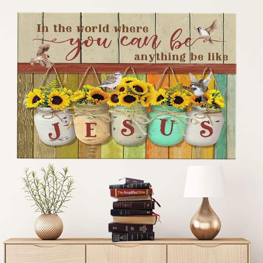 Christian Canvas Wall Art In The World You Can Be Anything Be Like Jesus