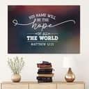 Christian Canvas Wall Art His Name Will Be The Hope Of All The World Matthew 12:21 Christian Canvas Wall Art His Name Will Be The Hope Of All The World Matthew 12:21