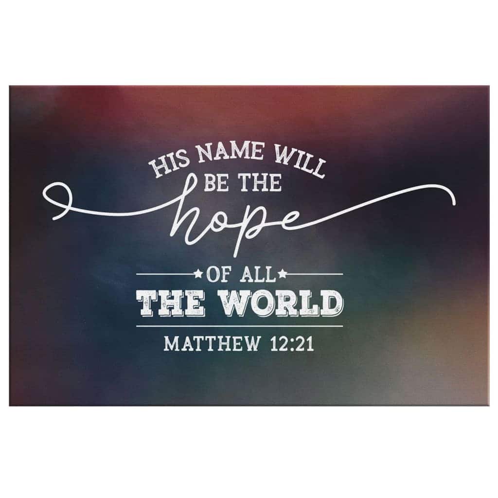 Christian Canvas Wall Art His Name Will Be The Hope Of All The World Matthew 12:21 Christian Canvas Wall Art His Name Will Be The Hope Of All The World Matthew 12:21