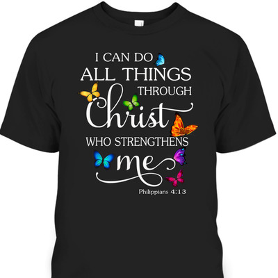 I Can Do All Things Through Christ Perfect Bible Verse T-Shirt For Believers