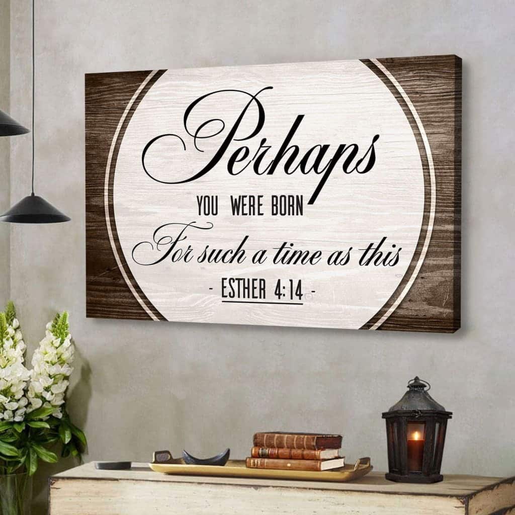 Christian Canvas Wall Art Perhaps You Were Born For Such A Time As This Esther 4:14 Christian Canvas Wall Art Perhaps You Were Born For Such A Time As This Esther 4:14