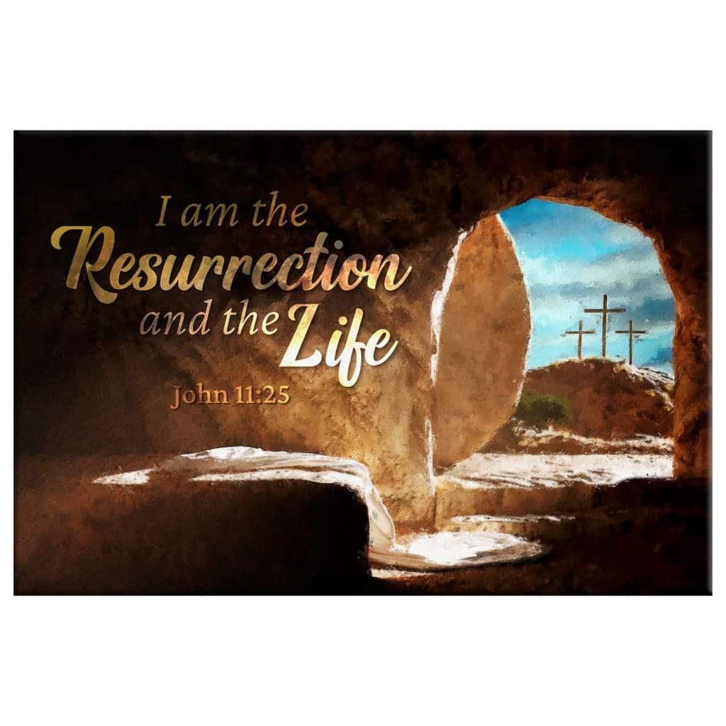 Christian Canvas Wall Art John 11:25 I Am The Resurrection And The Life Christian Canvas Wall Art John 11:25 I Am The Resurrection And The Life