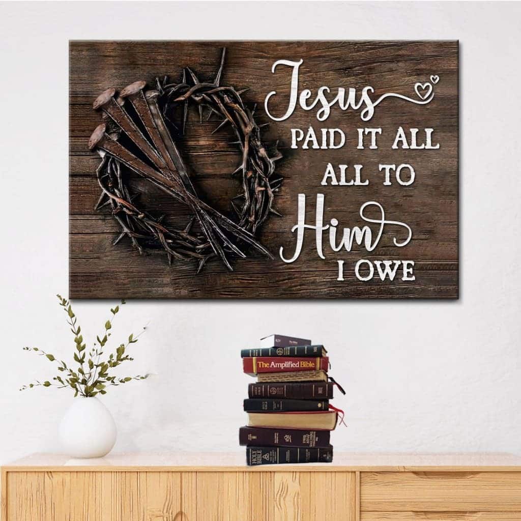 Jesus Paid It All All To Him I Owe Christian Canvas Wall Art Jesus Paid It All All To Him I Owe Christian Canvas Wall Art