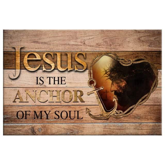 Jesus Christ Is The Anchor Of My Soul Christian Canvas Wall Art Jesus Christ Is The Anchor Of My Soul Christian Canvas Wall Art