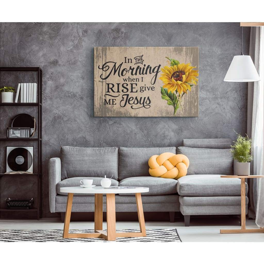 In The Morning When I Rise Give Me Jesus Christian Canvas Wall Art Sunflower In The Morning When I Rise Give Me Jesus Christian Canvas Wall Art Sunflower