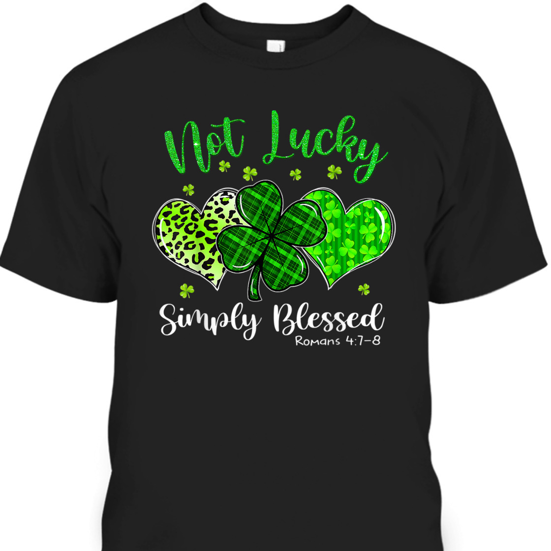 Bible Verse T-Shirt Not Lucky Simply Blessed Romans 4:7-8 St Patricks Day
